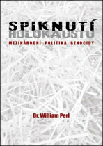 Spiknutí holokaustu - Mezinárodní politika genocidy - Perl William