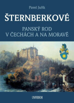 ŠTERNBERKOVÉ - Panský rod v Čechách a na Moravě - Pavel Juřík