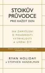 Stoikův průvodce pro každý den - Ryan Holiday,Stephen Hanselman