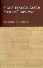 Století evangelických časopisů 1849–1948 - Zdeněk R. Nešpor