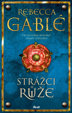 Strážci růže - Rebecca Gablé