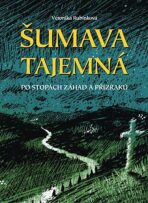 Šumava tajemná - Veronika Rubínková