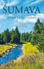 Šumava Známá i neznámá - Vladimír Soukup, ...