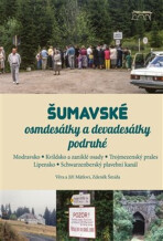 Šumavské osmdesátky a devadesátky podruhé - Zdeněk Šmída, Jiří Mátl, ...