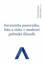 Suverenita panovníka, lidu a státu v moderní politické filosofii - Vojtěch Belling, ...