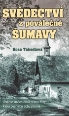 Svědectví z poválečné Šumavy - Události oněch časů očima ženy, která bouřlivou dobu prožila - Rosa Tahedlová