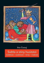 Světla a stíny husitství (Události - osobnosti - texty - tradice) - Petr Čornej