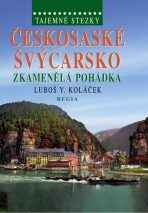 Tajemné stezky - Českosaské Švýcarsko - Zkamenělá pohádka - Luboš Y. Koláček