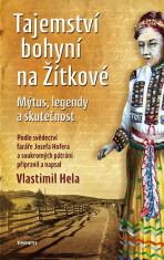 Tajemství bohyní na Žítkové - Mýtus, legendy a skutečnost - Vlastimil Hela