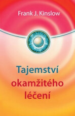 Tajemství okamžitého léčení - Dr. Frank Kinslow