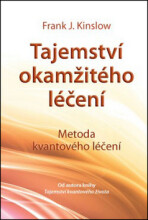 Tajemství okamžitého léčení – Metoda kvantového léčení - Dr. Frank Kinslow