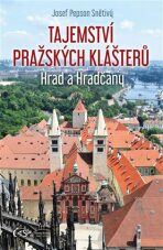 Tajemství pražských klášterů - Hrad a Hradčany - Josef Snětivý