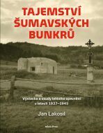 Tajemství šumavských bunkrů - Jan Lakosil