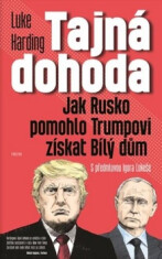 Tajná dohoda - Jak Rusko pomohlo Trumpovi získat Bílý dům - Luke Harding