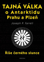 Tajná válka o Antarktidu, Prahu a Plzeň - Joseph P. Farrell