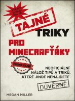 Tajné triky pro Minecrafťáky - Megan Miller