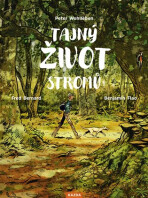 Tajný život stromů - Co cítí a jak komunikují - Peter Wohlleben, Fred Bernard, ...