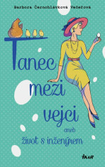 Tanec mezi vejci aneb můj život s inženýrem - ...