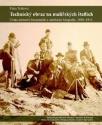 Technický obraz na malířských štaflích - Česko-němečtí fotoamatéři a umělecká fotografie, 1890-1914 - Petra Trnková