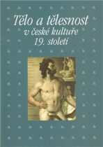 Tělo a tělesnost v české kultuře 19. století - Taťána Petrasová, ...