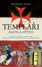 Templáři. Fakta a mýtus - Michael Haag