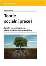 Teorie sociální práce I - Sociální práce jako profese, akademická disciplína a vědní obor - 
