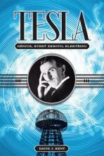 Tesla - génius, který zkrotil elektřinu - David J. Kent