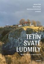 Tetín svaté Ludmily - Místo, dějiny a spiritualita - Václav Cílek, ...