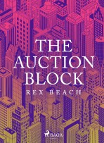 The Auction Block - Rex Beach