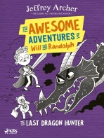 The Awesome Adventures of Will and Randolph: The Last Dragon Hunter - Jeffrey Archer