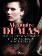 The Countess de Charny: The Execution of King Louis XVI - Alexandre Dumas