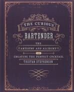 The Curious Bartender - The artistry and alchemy of creating the perfect cocktail - Tristan Stephenson