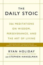 The Daily Stoic: 366 Meditations on Wisdom, Perseverance, and the Art of Living - Ryan Holiday