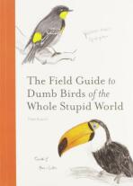 The Field Guide to Dumb Birds of the Whole Stupid World - Matt Kracht