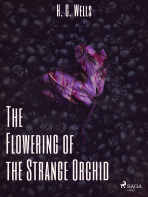 The Flowering of the Strange Orchid - H. G. Wells