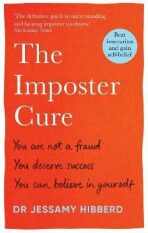 The Imposter Cure: How to stop feeling like a fraud and escape the mind-trap of imposter syndrome - Jessamy Hibberd