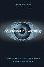 The Internet in Everything: Freedom and Security in a World with No Off Switch - Laura Denardis