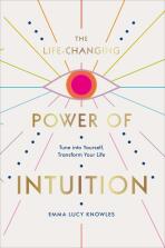 The Life-Changing Power of Intuition: Tune into Yourself, Transform Your Life - 