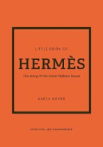 The Little Book of Hermes: The story of the iconic fashion house - Karen Homerová