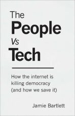 The People Vs Tech: How the internet is killing democracy (and how we save it) - 
