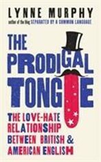 The Prodigal Tongue : The Love-Hate Relationship Between British and American English - Lynne Murphy