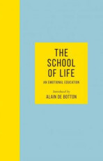 The School of Life : An Emotional Education - The School of Life