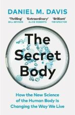 The Secret Body: How the New Science of the Human Body Is Changing the Way We Live - Daniel M. Davis