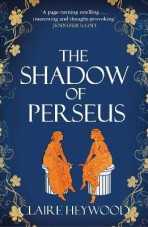 The Shadow of Perseus: A compelling feminist retelling of the myth of Perseus told from the perspectives of the women who knew him best - Claire Heywood