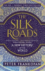 The Silk Roads: A New History of the World - Peter Frankopan