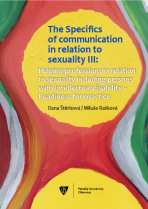 The Specifics of communication in relation to sexuality III. Helping professions in relation to sexuality including persons with intellectual disabili - Dana Štěrbová, ...