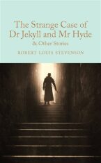 The Strange Case of Dr. Jekyll and Mr. Hyde and Other Stories - Robert Louis Stevenson