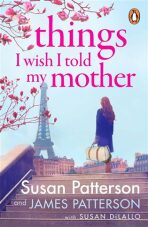 Things I Wish I Told My Mother: The instant New York Times bestseller - James Patterson, ...