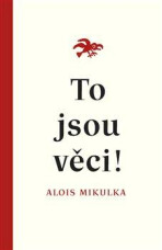 To jsou věci! - Alois Mikulka