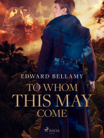 To Whom This May Come - Edward Bellamy